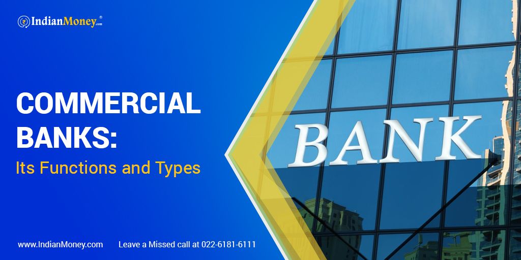 Commercial Banks: Its Functions and Types | IndianMoney