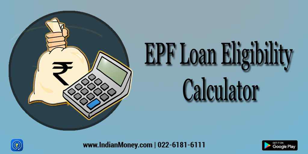 Epf Loan Eligibility Calculator Indianmoney