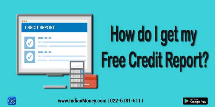 My Free Credit Report >> How Do I Get My Free Credit Report Indianmoney My Free Credit Report >> How Do I Get My Free Credit Report Indianmoney