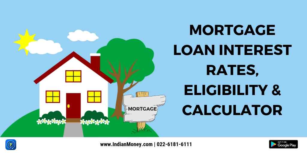Mortgage Loan Interest rates, Eligibility & Calculator Mortgage Loan Interest rates, Eligibility & Calculator