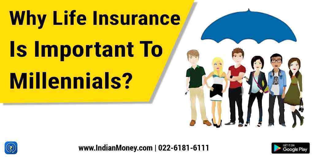 Why life insurance is important to Millennials? IndianMoney Why life insurance is important to Millennials? IndianMoney